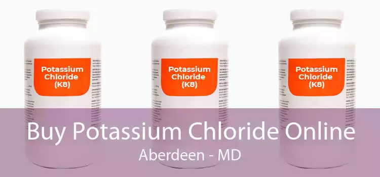 Buy Potassium Chloride Online Aberdeen - MD