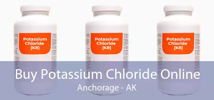 Buy Potassium Chloride Online Anchorage - AK