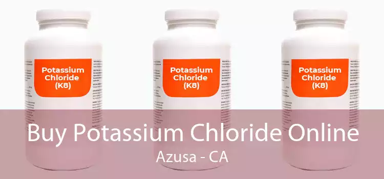 Buy Potassium Chloride Online Azusa - CA
