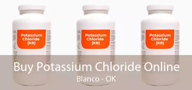 Buy Potassium Chloride Online Blanco - OK