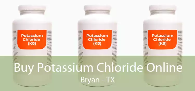 Buy Potassium Chloride Online Bryan - TX