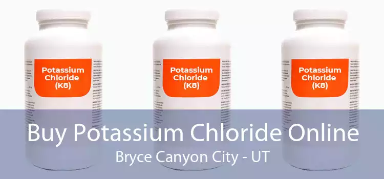 Buy Potassium Chloride Online Bryce Canyon City - UT