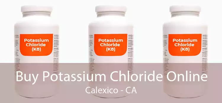 Buy Potassium Chloride Online Calexico - CA