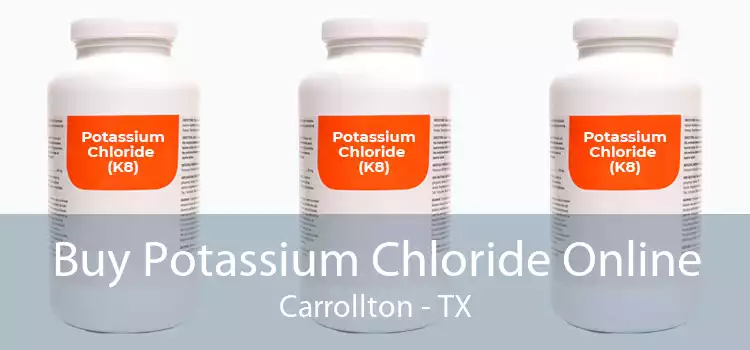 Buy Potassium Chloride Online Carrollton - TX