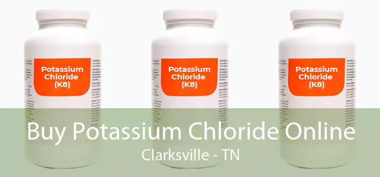 Buy Potassium Chloride Online Clarksville - TN