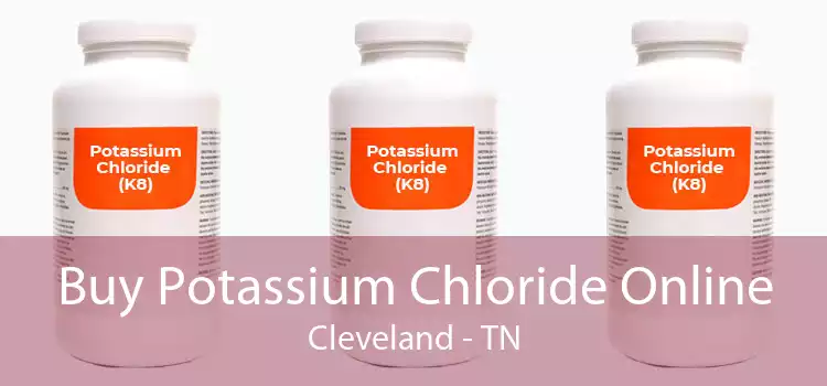 Buy Potassium Chloride Online Cleveland - TN