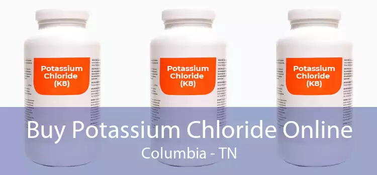 Buy Potassium Chloride Online Columbia - TN