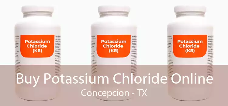 Buy Potassium Chloride Online Concepcion - TX