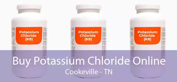 Buy Potassium Chloride Online Cookeville - TN