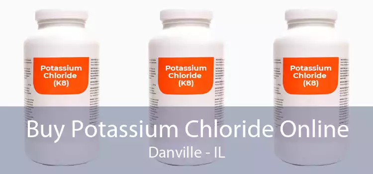 Buy Potassium Chloride Online Danville - IL