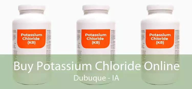 Buy Potassium Chloride Online Dubuque - IA