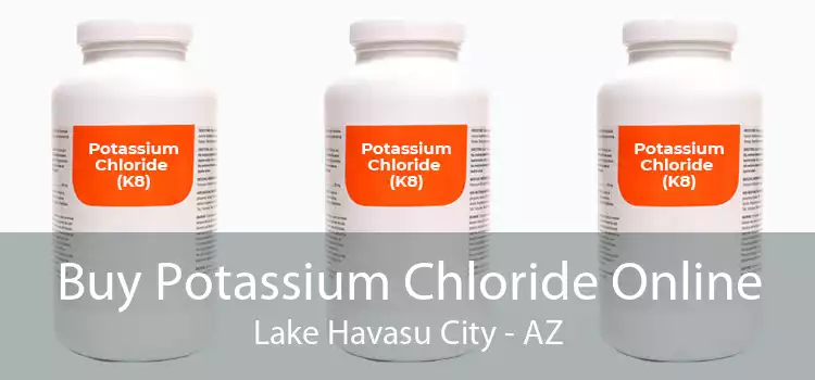 Buy Potassium Chloride Online Lake Havasu City - AZ