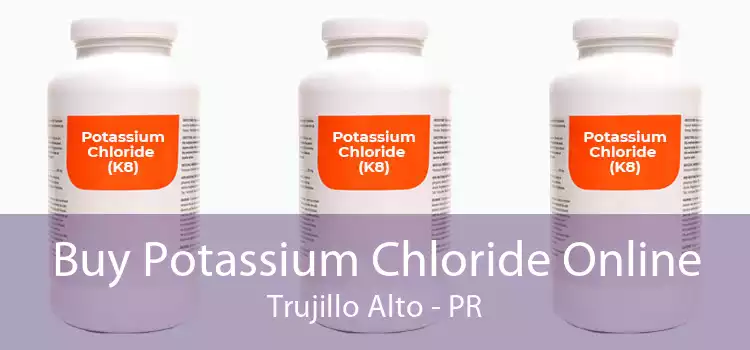 Buy Potassium Chloride Online Trujillo Alto - PR