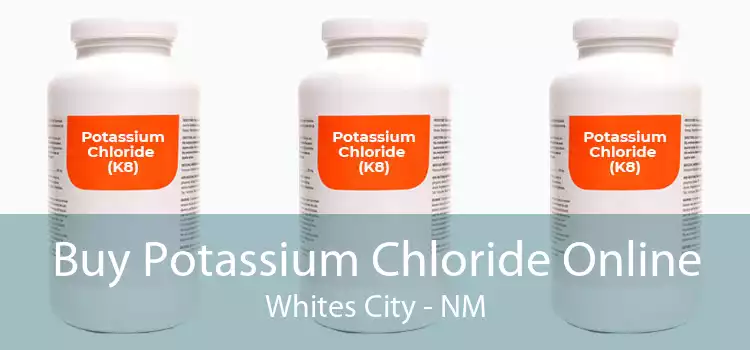 Buy Potassium Chloride Online Whites City - NM